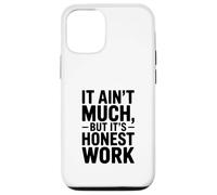 It Ain't Much But It's Honest Work Humour Coque pour iPhone 12/12 Pro