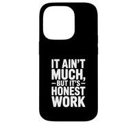 It Ain't Much But It's Honest Work Humour Coque pour iPhone 14 Pro