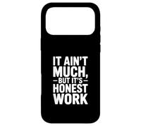 It Ain't Much But It's Honest Work Humour Coque pour iPhone 17 Pro Max
