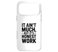 It Ain't Much But It's Honest Work Humour Coque pour iPhone 17 Pro Max