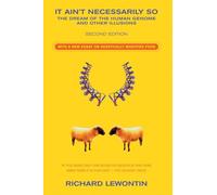 It Ain't Necessarily So: The Dream of the Human Genome and Other Illusions