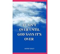 It Ain't Over Until God Says it's Over
