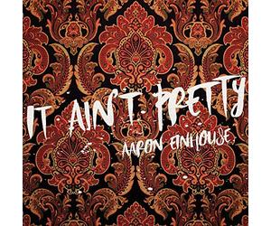 It Ain't Pretty by Aaron Einhouse