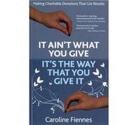 It Aint What You Give Its the Way That You Give It by Caroline Fiennes Inconnu (Auteur)