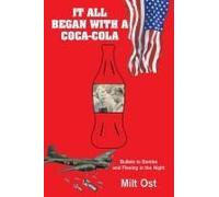 It All Began With A Coca-Cola: Bullets To Bombs And Fleeing In The Night Paperback Book By Milt Ost