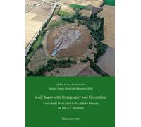 It All Began with Stratigraphy and Chronology: Archaeology in Central Anatolia. Festschrift Dedicated to Sachihiro Omura on His 77th Birthday