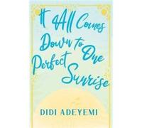 It All Comes Down To One Perfect Sunrise - Didi Adeyemi - Amazon Digital Services LLC KDP - Livre en Anglais Didi AdeyemiDidi Adeyemi (Auteur)