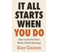 It All Starts When You Do: A Therapist's Guide to Overcoming Self-Sabotaging and Work Towards Healing