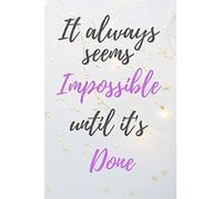 It Always Seems Impossible Until It's Done: Motivation For Dreamers Notebook,Notebook Women And Men With Positive Motivational For Her And Him,Bright Inspirational Quotes Grey Notebook,A Journal Of Po