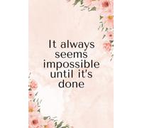 It Always Seems Impossible Until It's Done: Motivation Notebook , Journal, Notebook for school