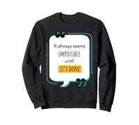 It Always Seems Impossible Until It's Done Motivational Sweatshirt