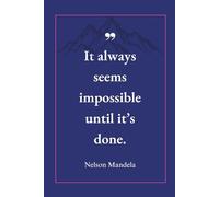 It Always Seems Impossible Until It's Done: Nelson Mandela Quote Journal: Notebook, Diary for Recording Life Events, Goals, and Dreams, Writing, Drawing, Poetry, Motivational, Gratitude