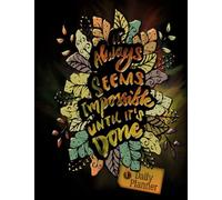 It Always Seems Impossible Until It's done: Planificateur Journalier Sans Dates Fixes - Organisation 24H - Tips Smart Goals - Méthode Cornell - Pages ... Dessins de Coloriages - Habit tracker ...