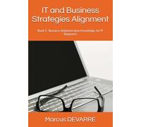 IT and Business Strategies Alignment: Book 1 - Business Administration Knowledge, for IT Beginners