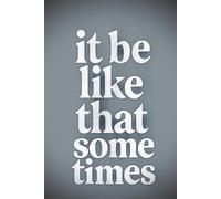 it be like that sometimes: A Lowkey Unbothered Blank Lined Pages Journal for Overthinking, Soft Crises, and Existential Humor