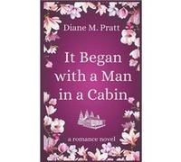 It Began with a Man in a Cabin - Diane M. Pratt - Draft2Digital - Livre en Anglais Diane M. PrattDiane M. Pratt (Auteur)