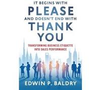 It Begins with Please and Doesnt End with Thank You - Edwin Baldry - Greenleaf Book Group LLC - Livre en Anglais Edwin BaldryEdwin Baldry (Auteur)