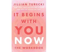 It Begins with You Now: The Workbook: The Essential Companion with Transformative Exercises for Self-Awareness and Fulfilling Relationships