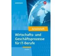 It-Berufe. Wirtschafts- Und Geschäftsprozesse: Arbeitsheft