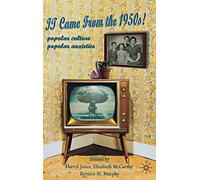 It Came from the 1950s!: Popular Culture, Popular Anxieties
