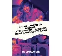 IT CAN HAPPEN TO ANYONE: Post-Partum Psychosis: From Darkness to Light