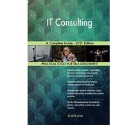 IT Consulting A Complete Guide - 2021 Edition