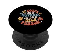 It Costs You Nothing to Be A Nice Person Gentillesse |- PopSockets PopGrip Adhésif