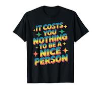 It Costs You Nothing to Be A Nice Person Gentillesse - T-Shirt
