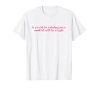 It Could Be Raining Men and I’d Still Be Single Y2k Slogan T-Shirt