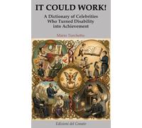 IT COULD WORK!: A Dictionary of Celebrities Who Turned Disability into Achievement