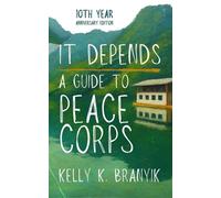 It Depends A Guide to Peace Corps (10th Anniversary Edition) - Kelly K Branyik - Write With Light Publications, LLC - ebook (ePub) - Livre