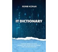 IT Dictionary: A survival manual for devs, dreamers, and those still pretending their job has structure.