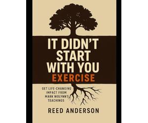 It Didn’t Start With You Exercise: Get Life-Changing Impact from Mark Wolynn’s Teachings