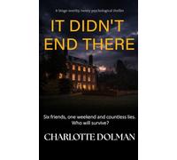 It Didn't End There: Six friends, one weekend and countless lies. Who Will Survive?