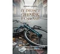 It Didn't Work For Me: Reclaiming God's Promises In Your Broken World