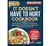 IT DOESN'T HAVE TO HURT COOKBOOK: Delicious Recipes with Meal Plan Inspired by Dr. Sanjay Gupta to Calm Inflammation, Restore Your Gut, and Life from Chronic Pain