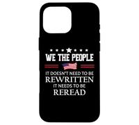It Doesn't Need to Be Rewritten Flag Constitution We People Coque pour iPhone 16 Pro Max
