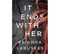 It Ends With Her by Brianna Labuskes Brianna Labuskes (Auteur)