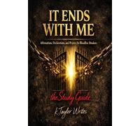 It Ends With Me the Study Guide for Bloodline Breakers: A Guided Study for Breaking Cycles, Renewing the Mind, and Establishing Godly Patterns