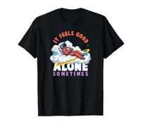 It Feels Good to Be Alone Sometimes Astronaute Fun Space Meme T-Shirt