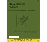 IT Field Service Technician Logbook: On-Site Repair Work Orders & Customer Sign-Off Sheets: Professional Daily Journal for IT Repair, HVAC, Plumbers & ... Providers - Track Mileage, Parts & Labor