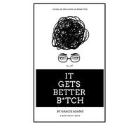 It Gets Better B*Tch