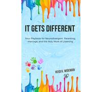 It Gets Different: Your Playbook for Neurodivergent Parenting, Marriage, and the Holy Work of Listening