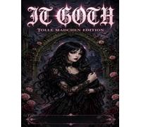 IT GOTH Malbuch für Erwachsene: Tolle Mädchen Edition: Willkommen in der dunklen, wunderschönen Welt von IT GOTH Tauche ein in ein Malbuch, das ... feiert - stark, stilvoll und geheimnisvoll.