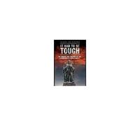 It Had To Be Tough: The Origins And Training Of The Commandos In World War Ii