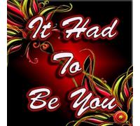 It Had to Be You