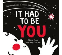 It Had to Be You (A Love Poem Your Baby Can See) [Board book] by Loryn Brantz