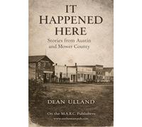 It Happened Here: Stories from Austin and Mower County