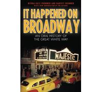 It Happened on Broadway: An Oral History of the Great White Way