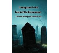It Happened to Us: Tales of the Paranormal